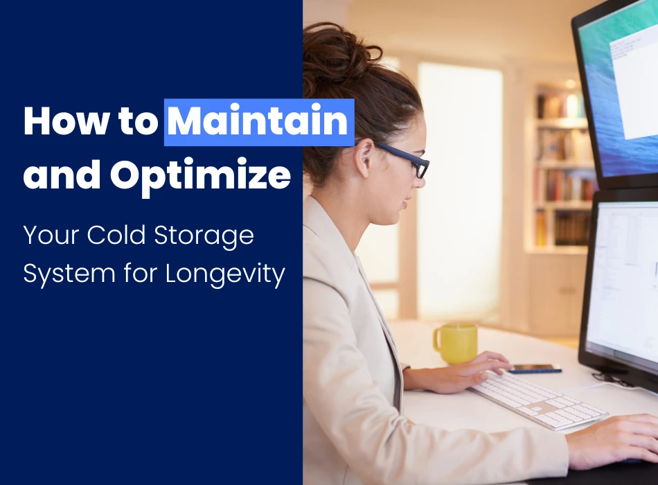 How to Maintain and Optimize Your Cold Storage System for Longevity