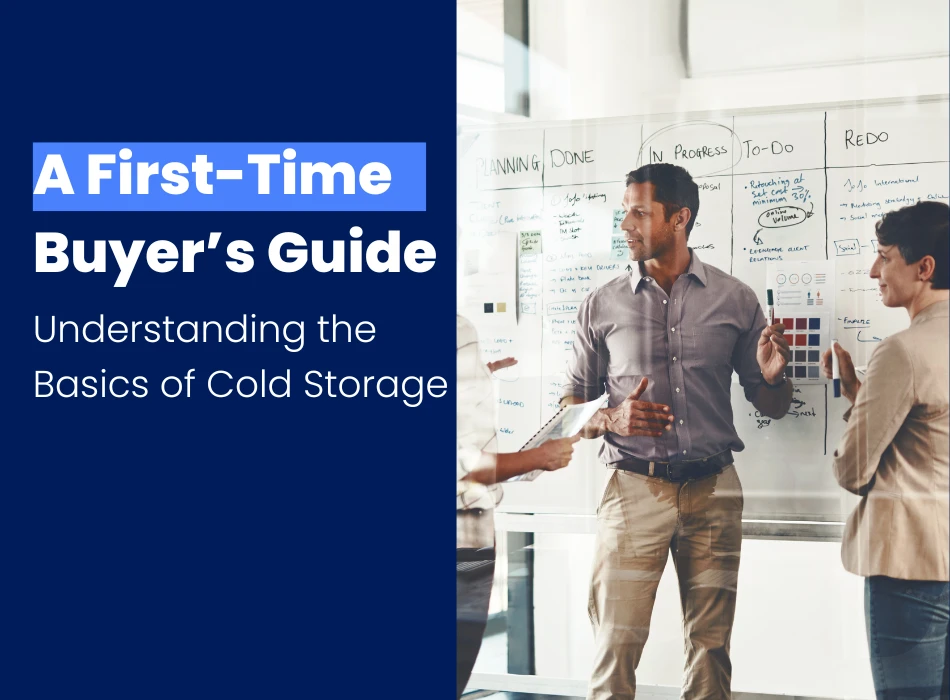 Understanding the Basics of Cold Storage A First-Time Buyer’s Guide